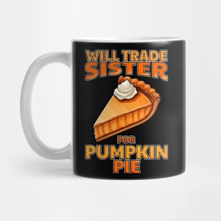 Will Trade Sister For Pumpkin Pie Funny Thanksgiving Mug